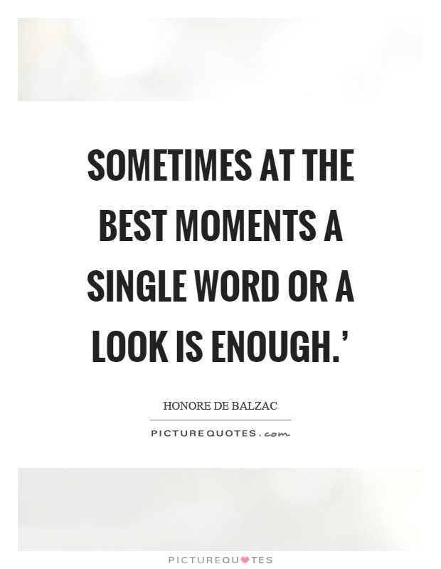 Sometimes at the best moments a single word or a look is enough.’ Picture Quote #1