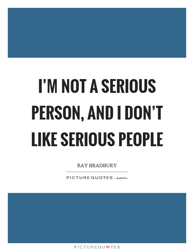 I’m not a serious person, and I don’t like serious people Picture Quote #1