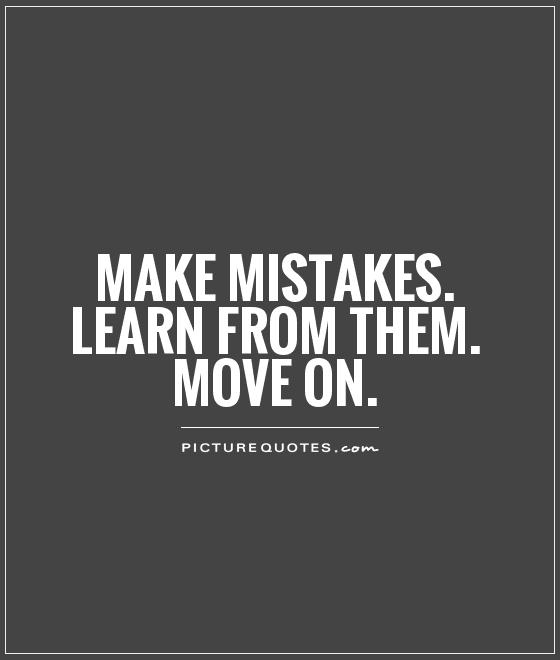 Make mistakes. Learn from them. Move on Picture Quote #1