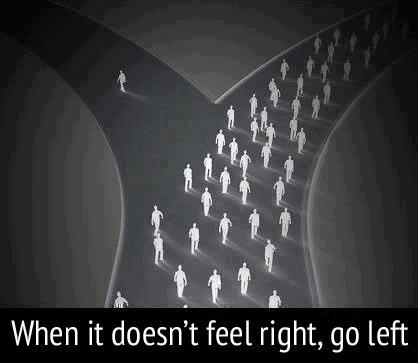 When it doesn't feel right, go left Picture Quote #1