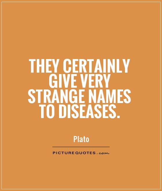 They certainly give very strange names to diseases Picture Quote #1