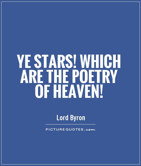 Ye stars! which are the poetry of heaven! Picture Quote #1