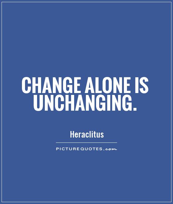 Change alone is unchanging Picture Quote #1