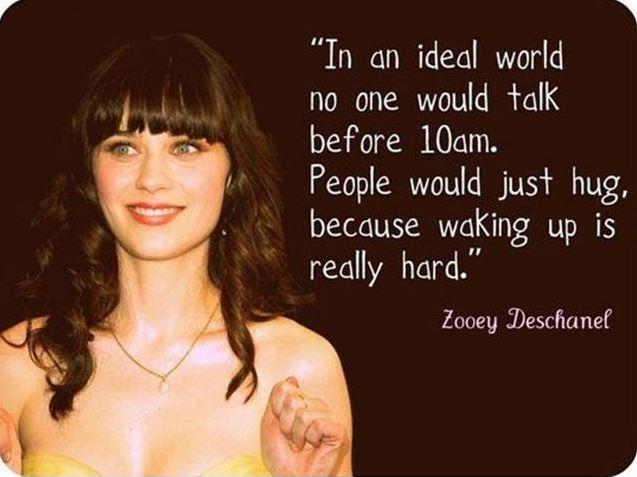 In an ideal world no one would talk before 10 am. people would just hug, because waking up is really hard Picture Quote #1