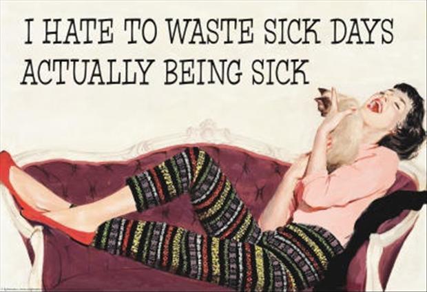 I hate to waste sick days actually being sick Picture Quote #1