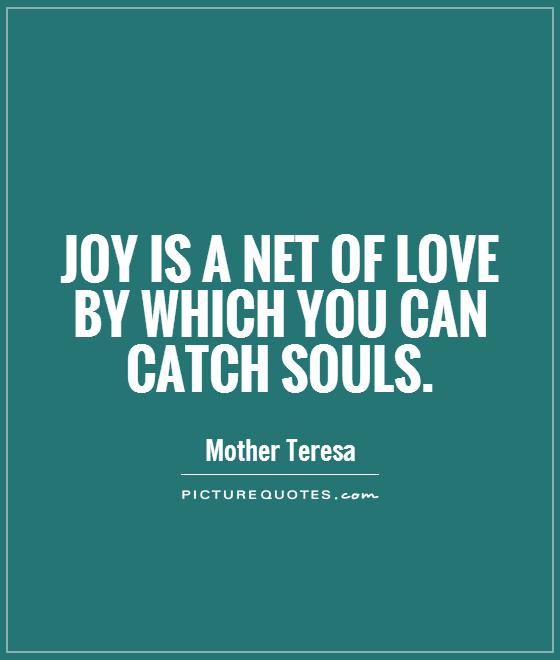 Joy is a net of love by which you can catch souls Picture Quote #1