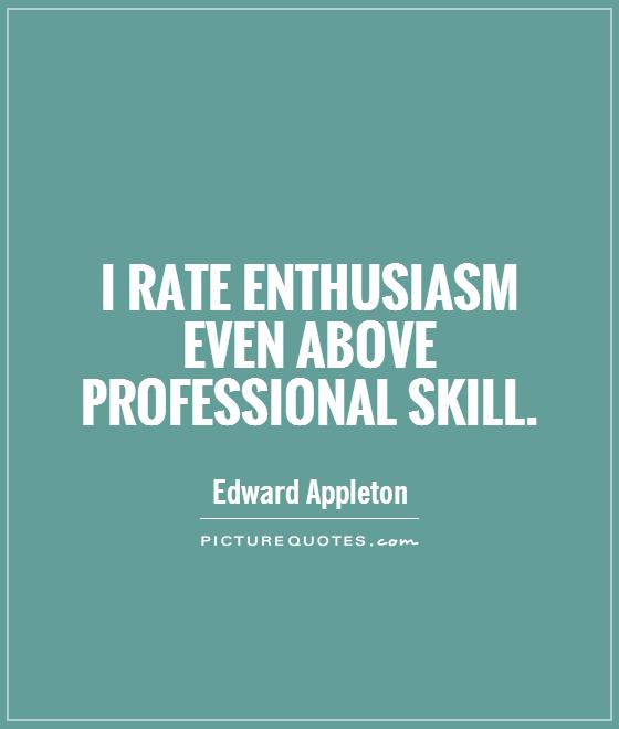 I rate enthusiasm even above professional skill Picture Quote #1