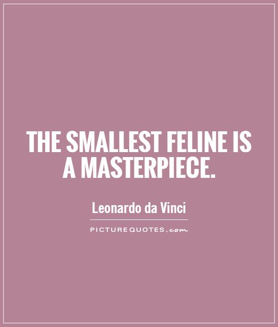 The smallest feline is a masterpiece Picture Quote #1