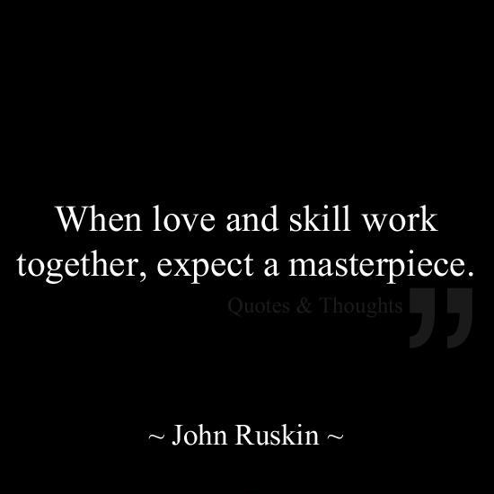 When love and skill work together, expect a masterpiece Picture Quote #1