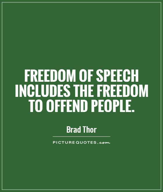 Freedom of speech includes the freedom to offend people Picture Quote #1