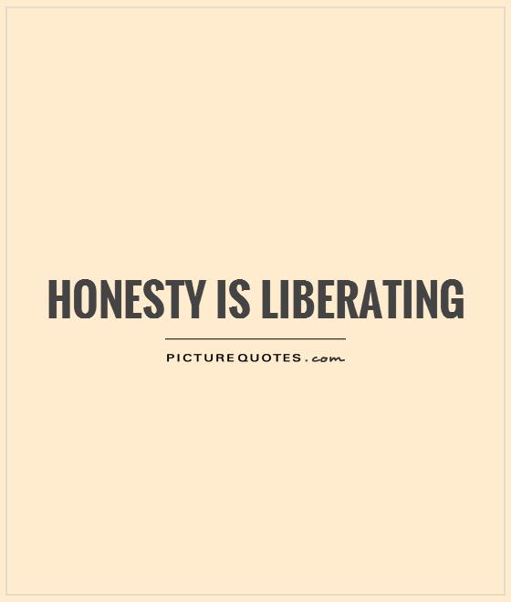 Honesty is liberating Picture Quote #1