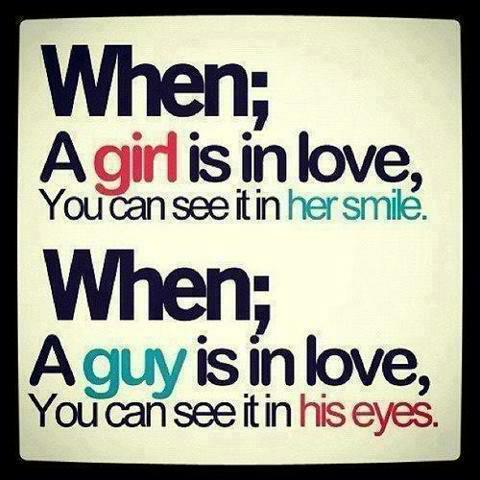 When A Girl Is In Love You Can See It In Her Smile When A Guy Is In Love You Can See It In His Eyes