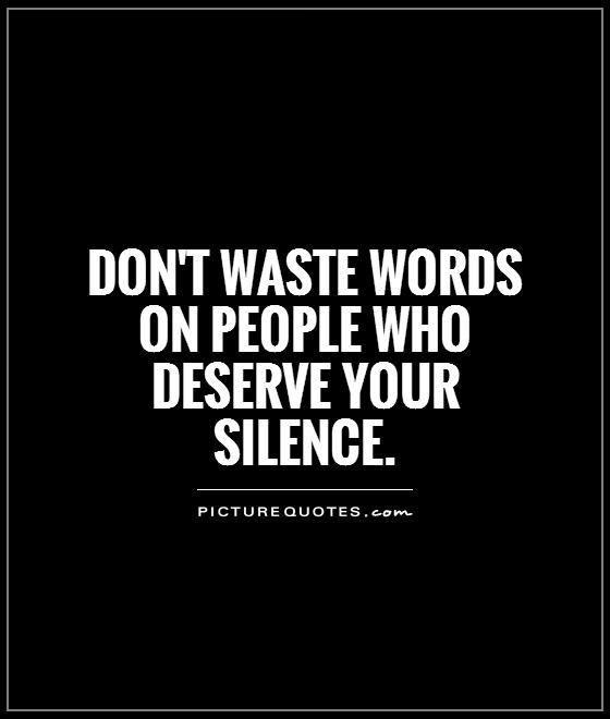 Don't waste words on people who deserve your silence Picture Quote #1