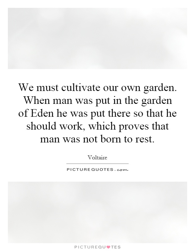 We Must Cultivate Our Own Garden When Man Was Put In The Garden