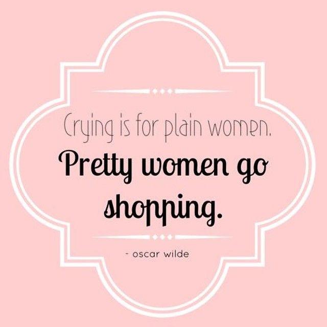 Crying is for plain women. Pretty women go shopping Picture Quote #2