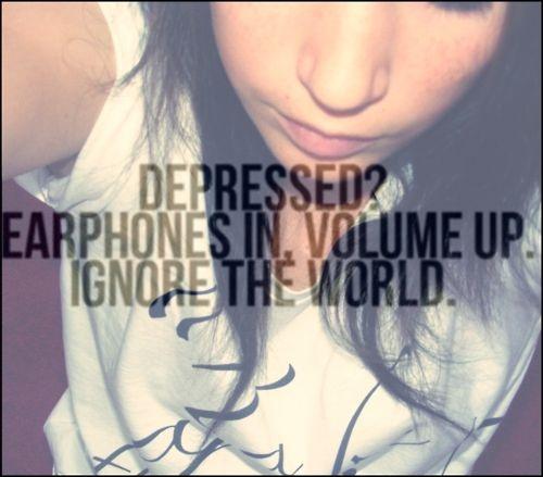 Depressed? Earphones in. Volume up. Ignore the world Picture Quote #1
