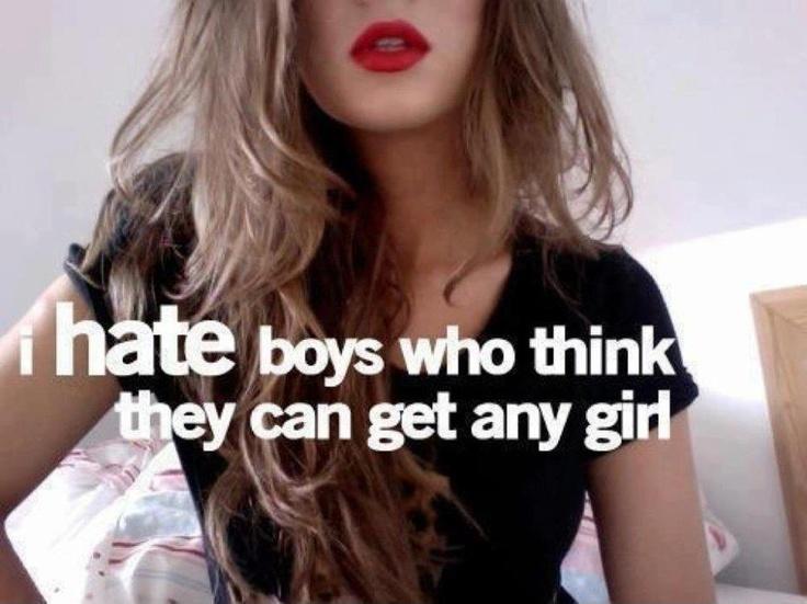 I hate boys who think they can get any girl Picture Quote #1