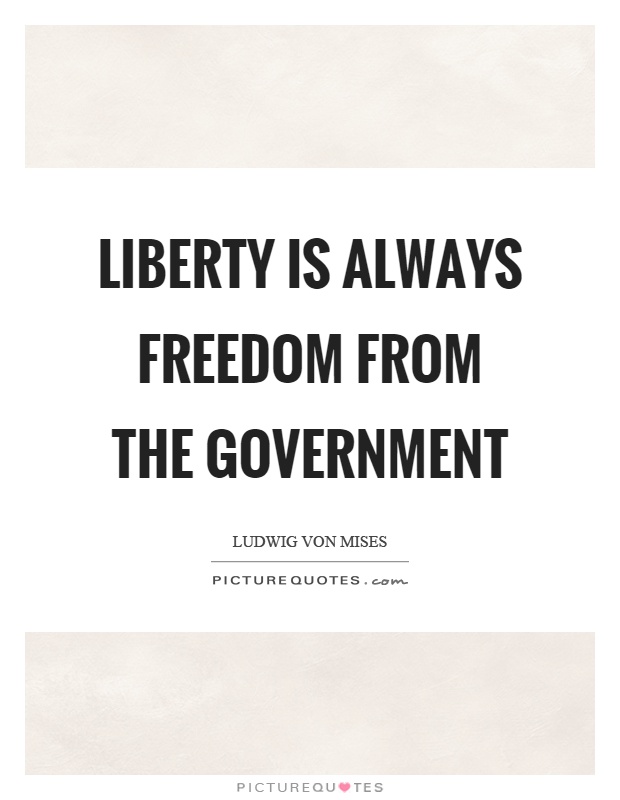 Liberty is always freedom from the government Picture Quote #1