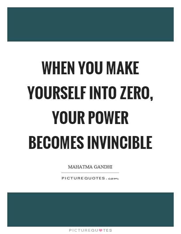 When you make yourself into zero, your power becomes invincible Picture Quote #1