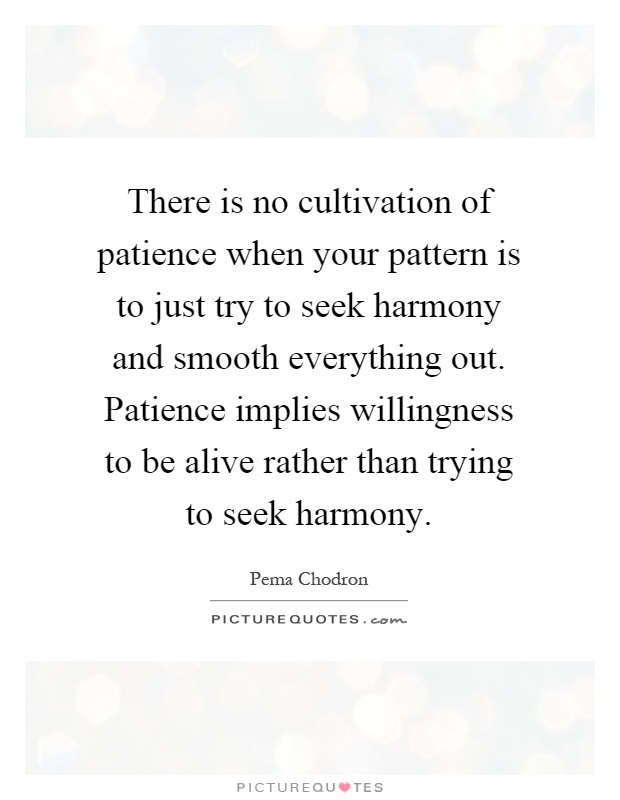 For cultivating patience...