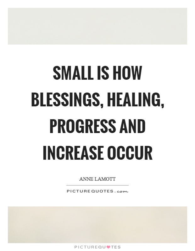 Small is how blessings, healing, progress and increase occur Picture Quote #1