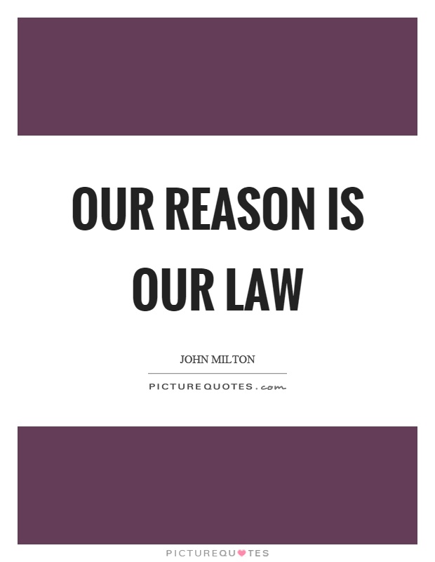 Our reason is our law Picture Quote #1
