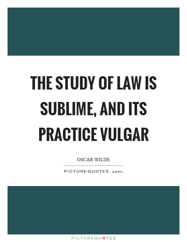 The study of law is sublime, and its practice vulgar Picture Quote #1