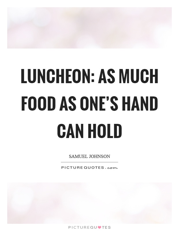 Luncheon: as much food as one’s hand can hold Picture Quote #1