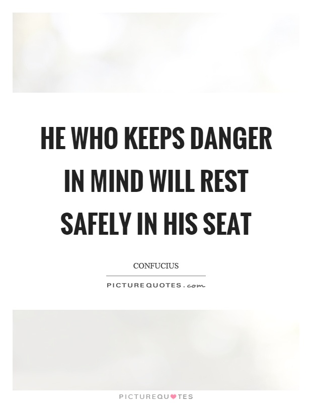 He who keeps danger in mind will rest safely in his seat Picture Quote #1