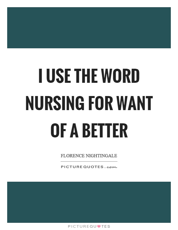 I use the word nursing for want of a better Picture Quote #1