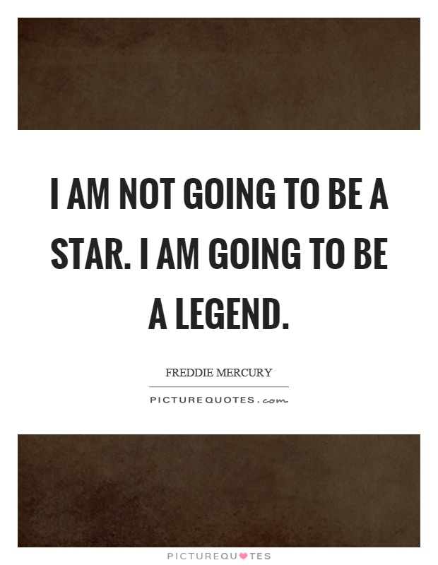 I am not going to be a star. I am going to be a legend Picture Quote #1
