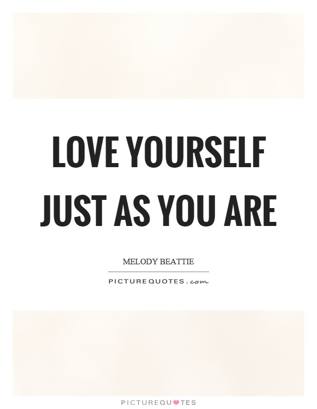 Love yourself just as you are Picture Quote #1