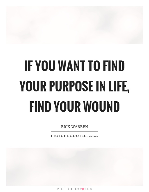 If you want to find your purpose in life, find your wound Picture Quote #1