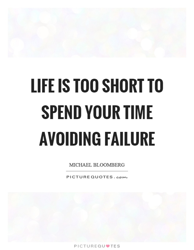 Life is too short to spend your time avoiding failure Picture Quote #1