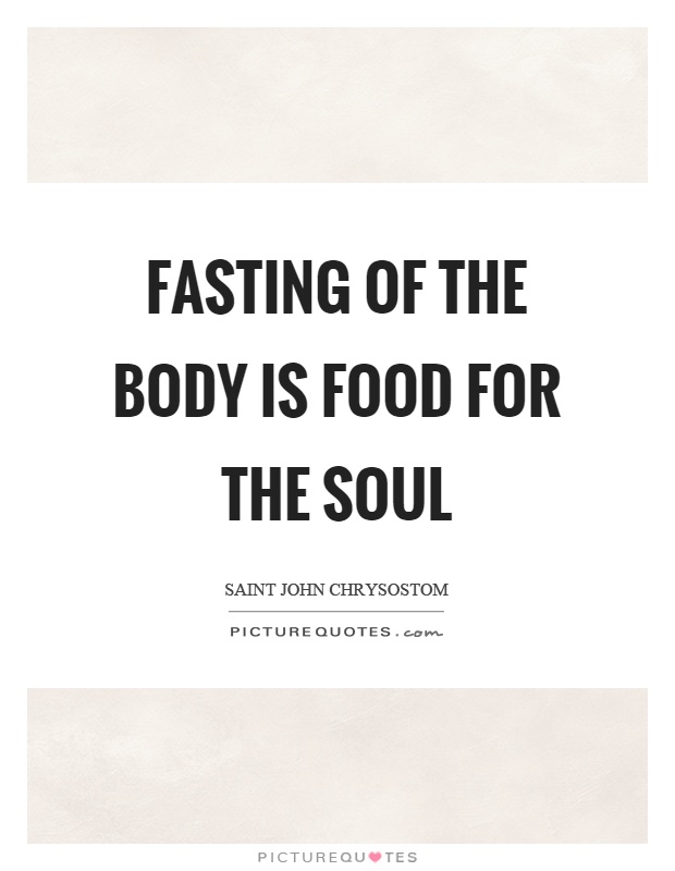 Fasting of the body is food for the soul Picture Quote #1