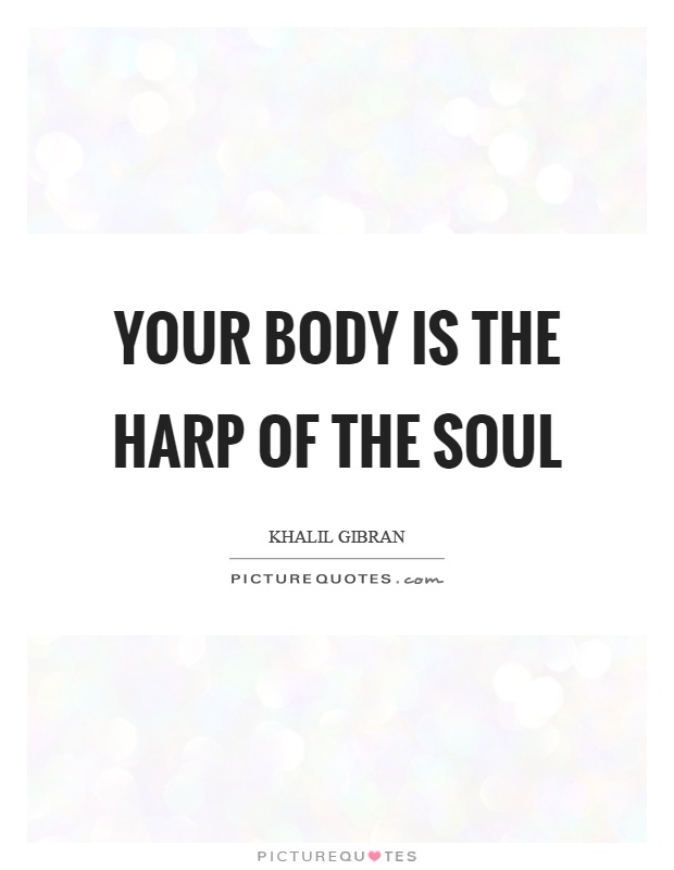 Your body is the harp of the soul Picture Quote #1