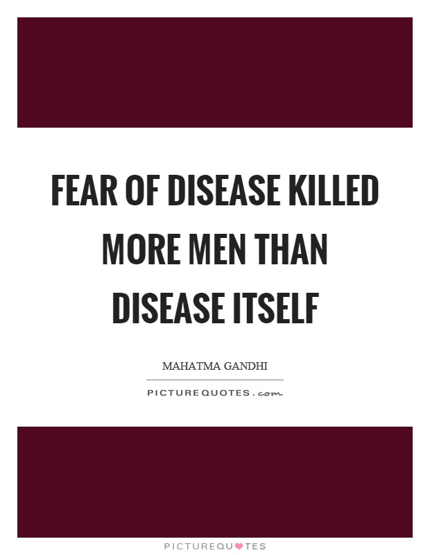 Fear of disease killed more men than disease itself Picture Quote #1