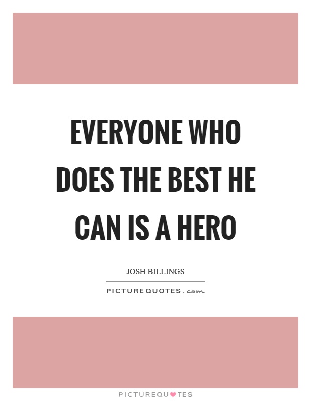 Everyone who does the best he can is a hero Picture Quote #1