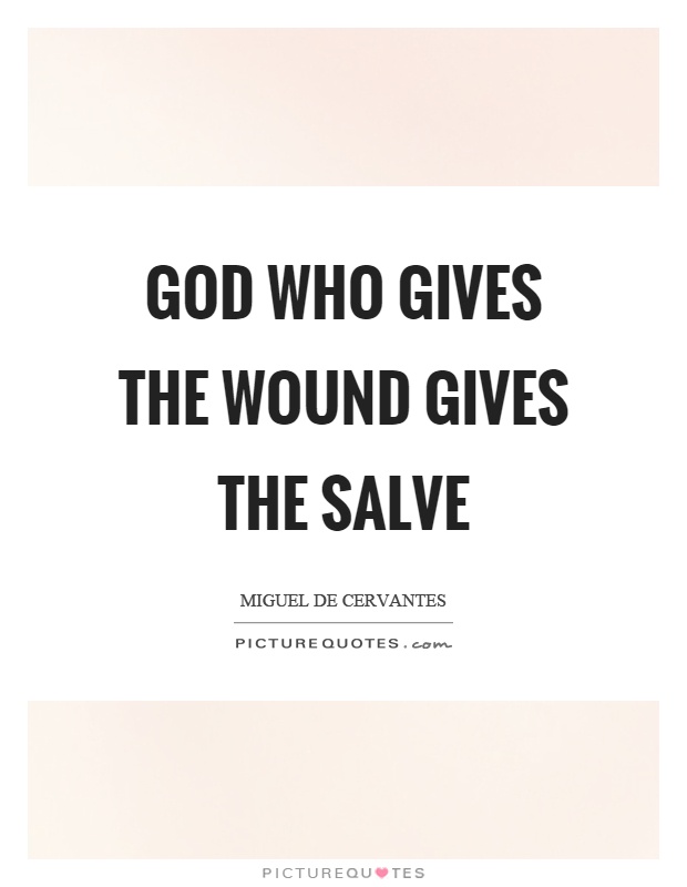 God who gives the wound gives the salve Picture Quote #1