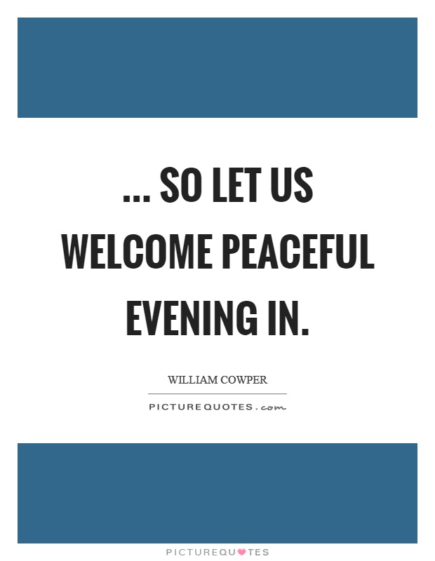 ... So let us welcome peaceful evening in Picture Quote #1