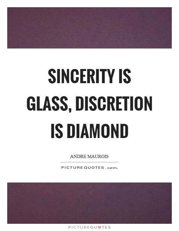Sincerity is glass, discretion is diamond Picture Quote #1