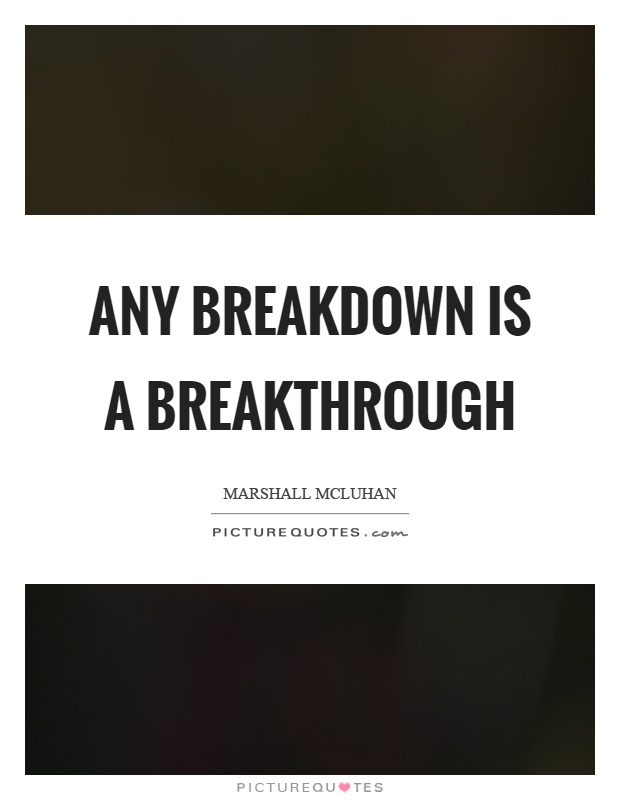 Any breakdown is a breakthrough Picture Quote #1