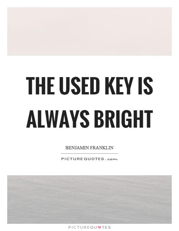 The used key is always bright Picture Quote #1