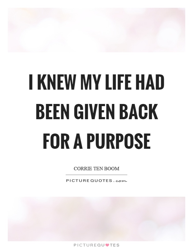 I knew my life had been given back for a purpose Picture Quote #1