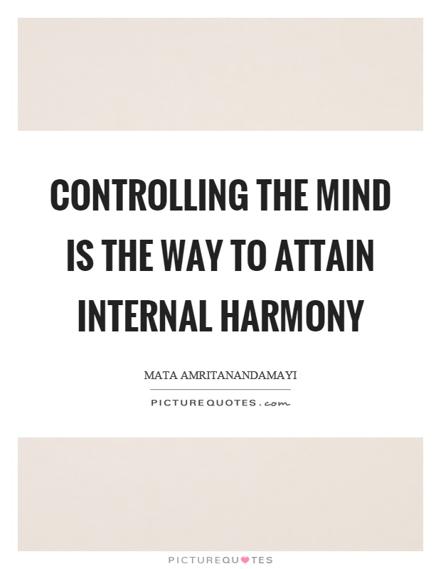 Controlling the mind is the way to attain internal harmony Picture Quote #1