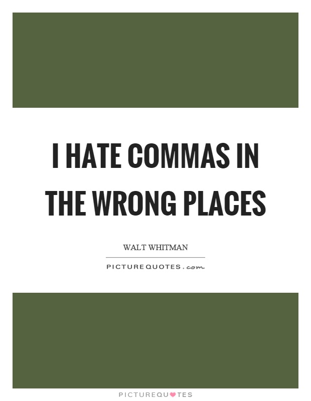 I hate commas in the wrong places Picture Quote #1