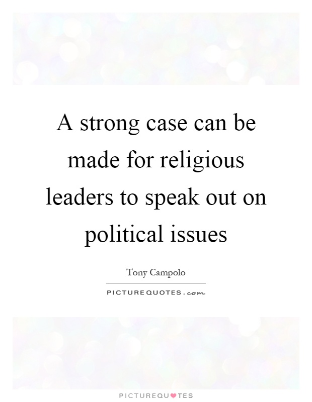 A strong case can be made for religious leaders to speak out on political issues Picture Quote #1
