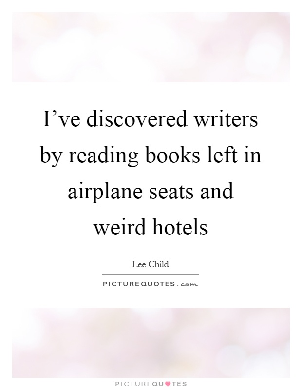 I’ve discovered writers by reading books left in airplane seats and weird hotels Picture Quote #1