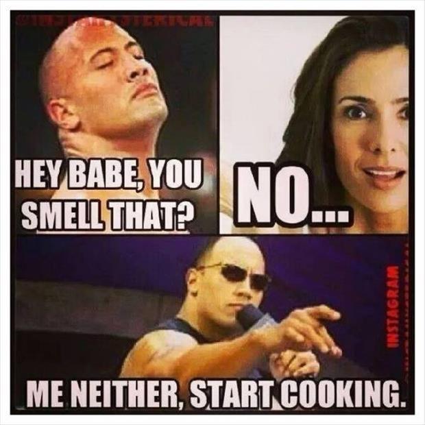 Hey babe, you smell that? No... Me neither, start cooking Picture Quote #1
