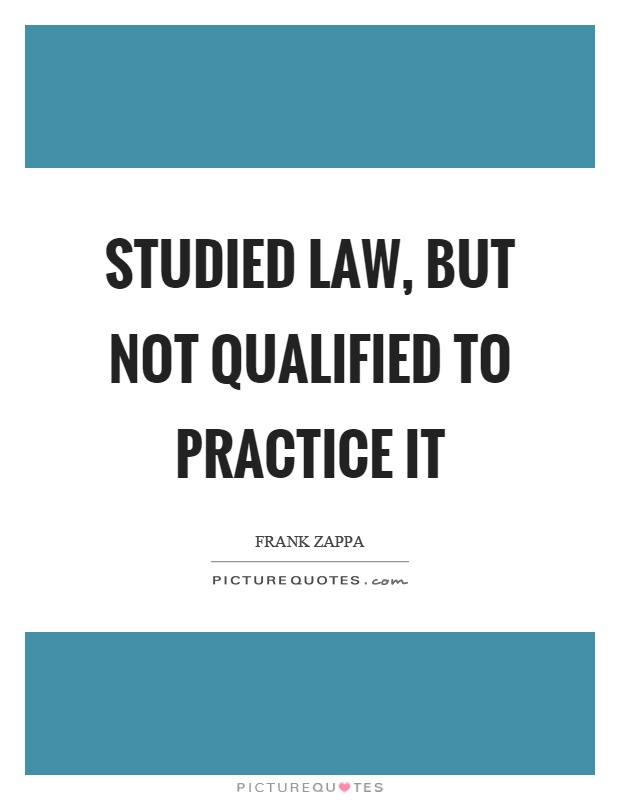 Studied law, but not qualified to practice it Picture Quote #1
